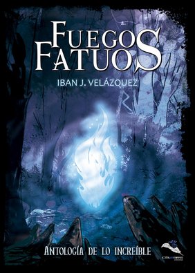 Fuegos Fatuos: Antología de lo Increíble