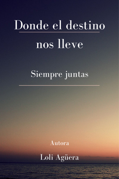 Donde el destino nos lleve. Siempre juntas