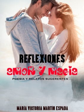 Reflexiones de amor y magia: Poesías y relatos sugerentes
