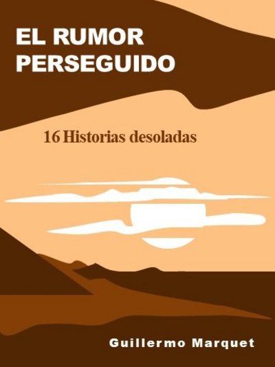 El rumor perseguido: 16 historias desoladas